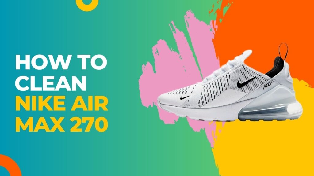 how-to-clean-white-air-max-270-other-white-sneakers-trendmantra